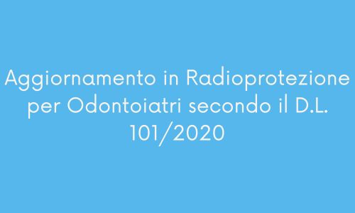 Aggiornamento in Radioprotezione per Odontoiatri secondo il D.L. 101/2020