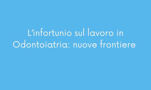 L’Infortunio sul lavoro in Odontoiatria: nuove frontiere