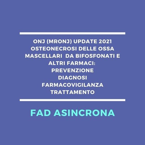 ONJ (MRONJ) UPDATE 2021 Osteonecrosi delle ossa mascellari  da bifosfonati e altri farmaci: prevenzione, diagnosi, farmacovigilanza, trattamento